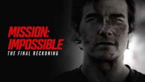 Mission Impossible Final Reckoning – Tom Cruise Returns